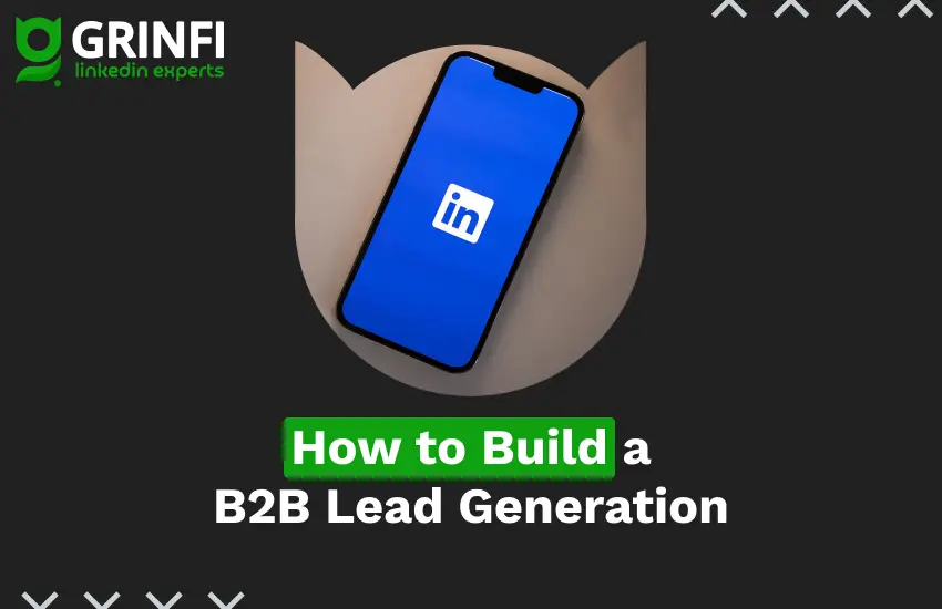 How to Build a B2B Lead Generation Process Through LinkedIn: A Guide from Grinfi